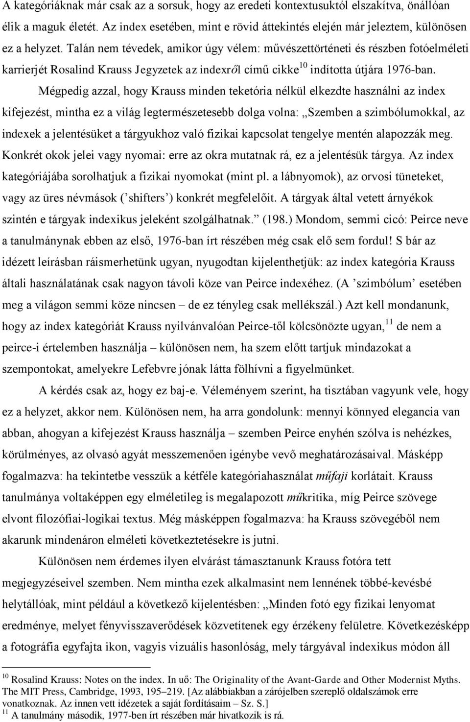 Mégpedig azzal, hogy Krauss minden teketória nélkül elkezdte használni az index kifejezést, mintha ez a világ legtermészetesebb dolga volna: Szemben a szimbólumokkal, az indexek a jelentésüket a