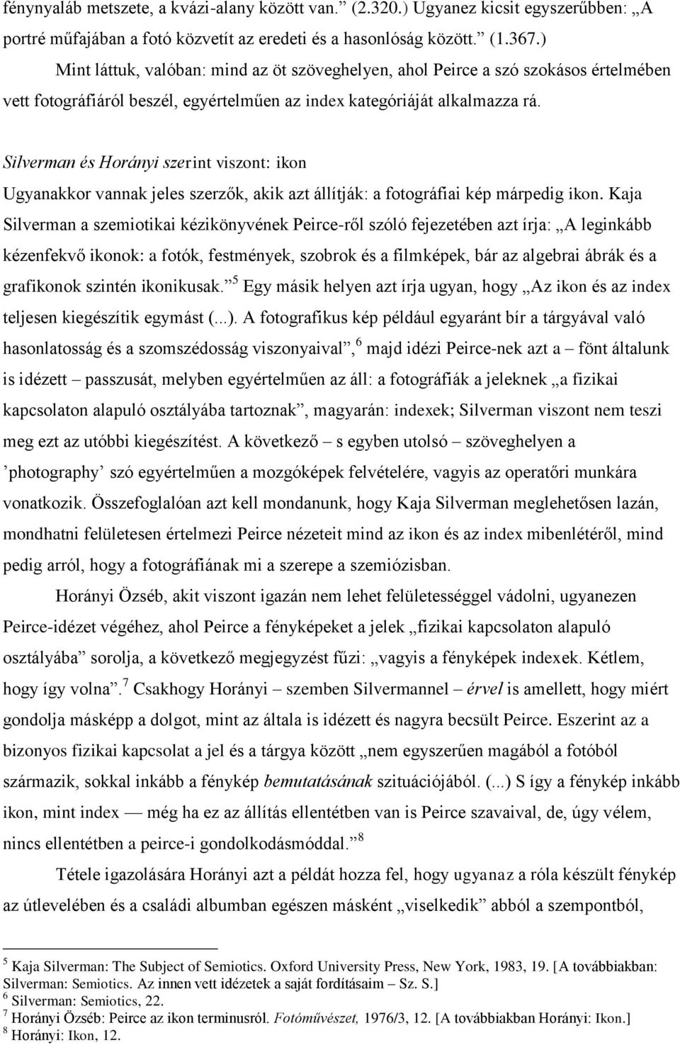 Silverman és Horányi szerint viszont: ikon Ugyanakkor vannak jeles szerzők, akik azt állítják: a fotográfiai kép márpedig ikon.