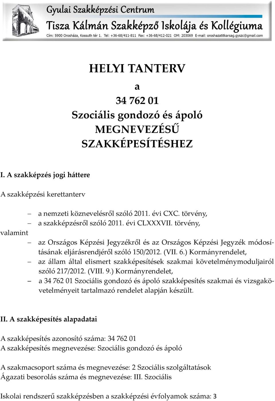 ) Korm{nyrendelet, az {llam {ltal elismert szakképesítések szakmai követelménymoduljairól szóló 217/2012. (VIII. 9.