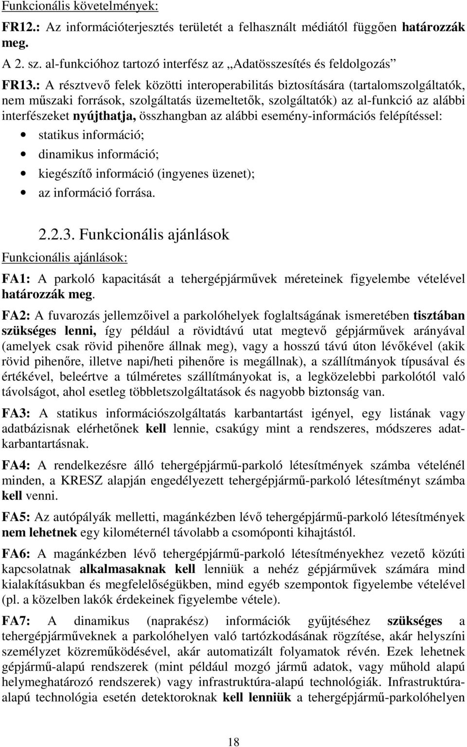 összhangban az alábbi esemény-információs felépítéssel: statikus információ; dinamikus információ; kiegészítő információ (ingyenes üzenet); az információ forrása. 2.2.3.