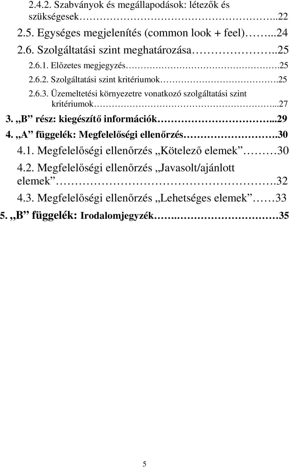 Üzemeltetési környezetre vonatkozó szolgáltatási szint kritériumok...27 3. B rész: kiegészítő információk...29 4.