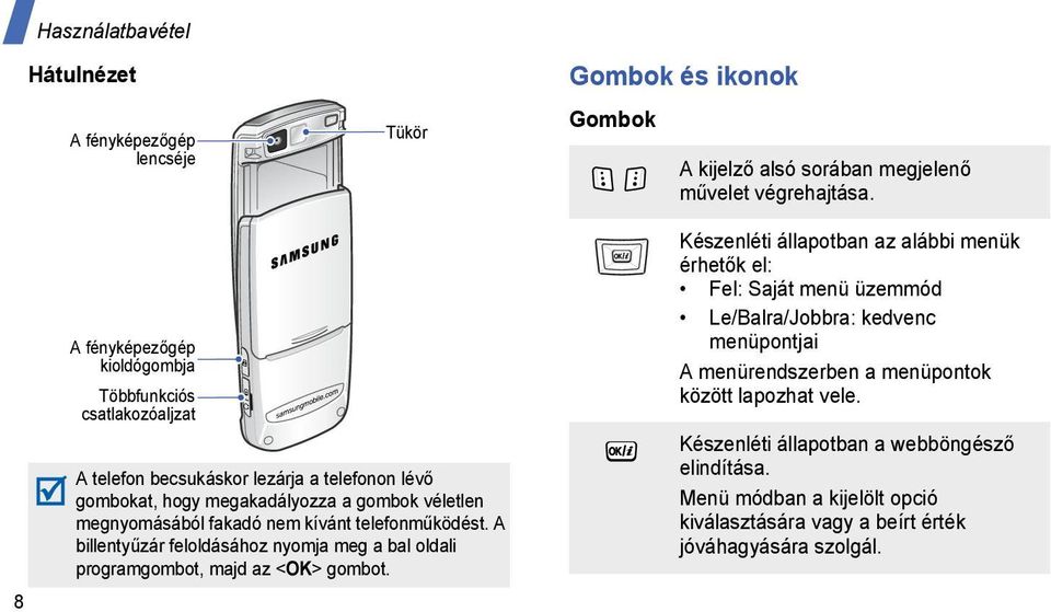 kívánt telefonműködést. A billentyűzár feloldásához nyomja meg a bal oldali programgombot, majd az <OK> gombot.
