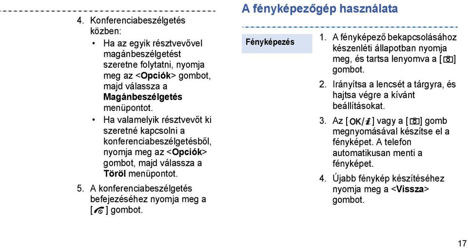 A konferenciabeszélgetés befejezéséhez nyomja meg a [ ] gombot. A fényképezőgép használata Fényképezés 1.