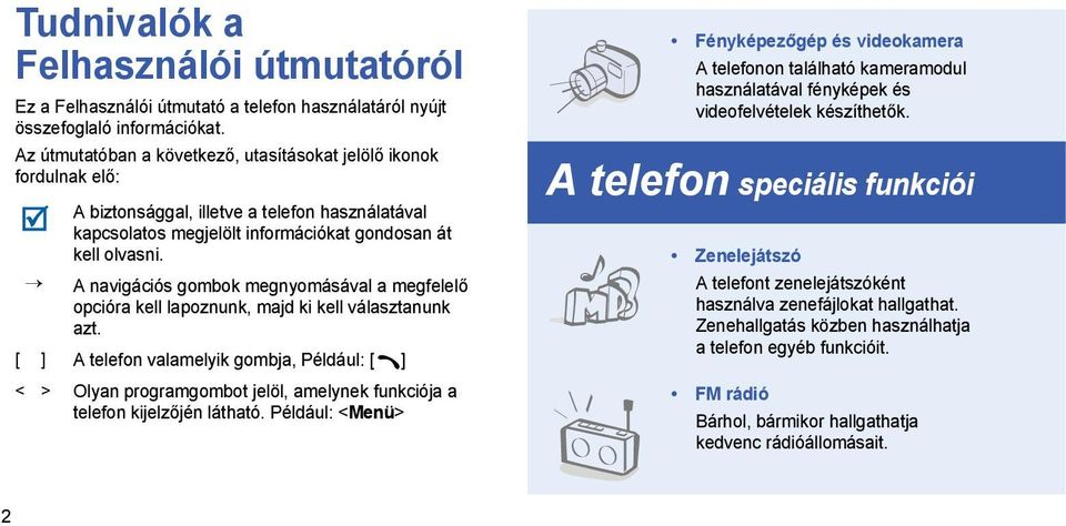 A navigációs gombok megnyomásával a megfelelő opcióra kell lapoznunk, majd ki kell választanunk azt.