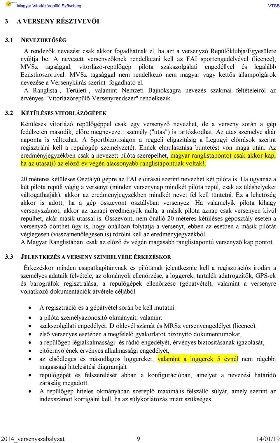 MVSz tagsággal nem rendelkező nem magyar vagy kettős állampolgárok nevezése a Versenykiírás szerint fogadható el.