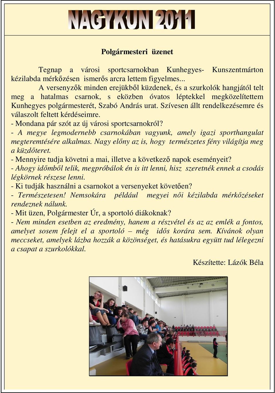 Szívesen állt rendelkezésemre és válaszolt feltett kérdéseimre. - Mondana pár szót az új városi sportcsarnokról?