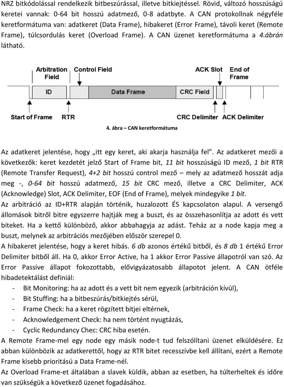 ábrán látható. 4. ábra CAN keretformátuma Az adatkeret jelentése, hogy itt egy keret, aki akarja használja fel.
