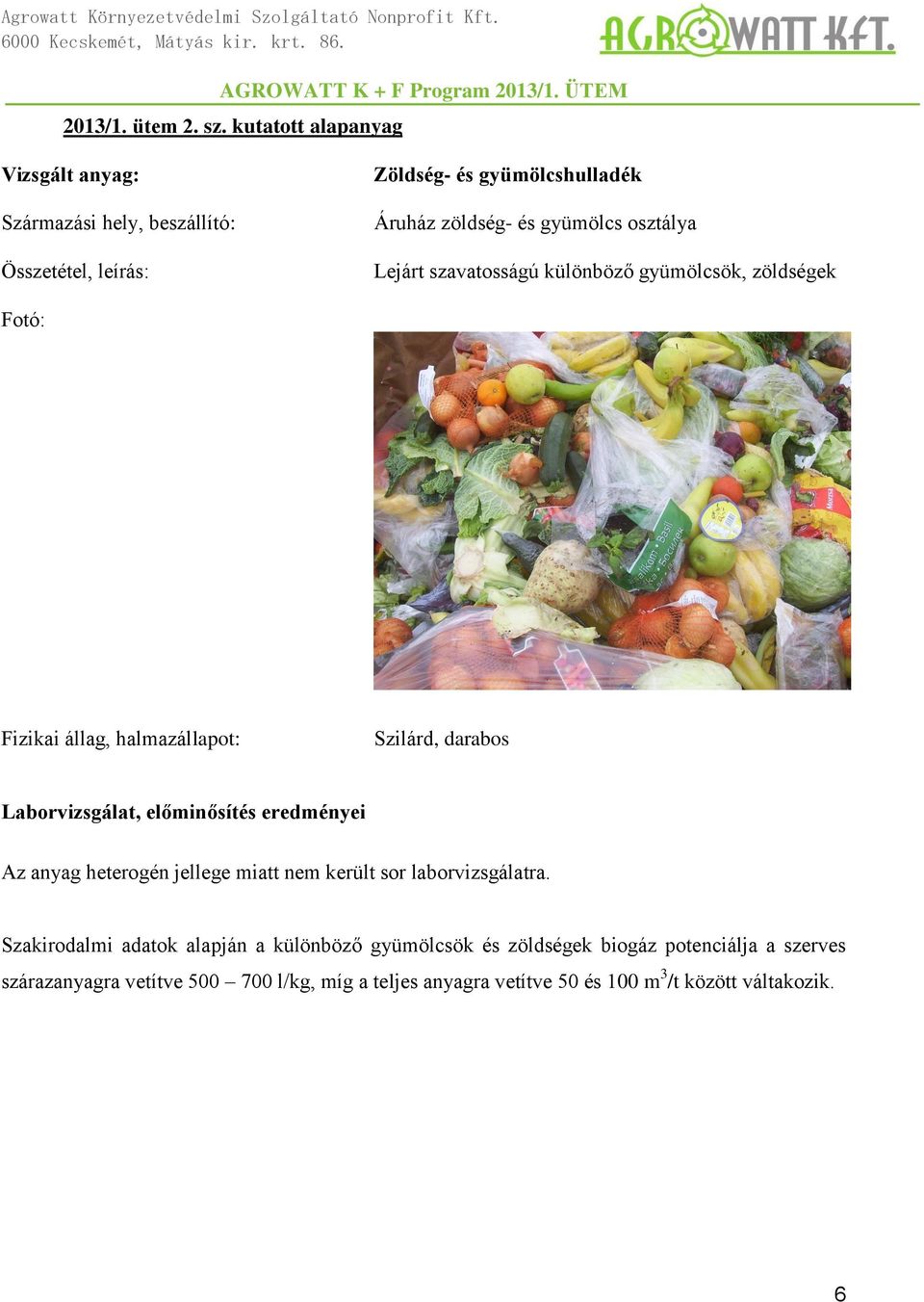 osztálya Lejárt szavatosságú különböző gyümölcsök, zöldségek Fotó: Fizikai állag, halmazállapot: Szilárd, darabos Laborvizsgálat, előminősítés