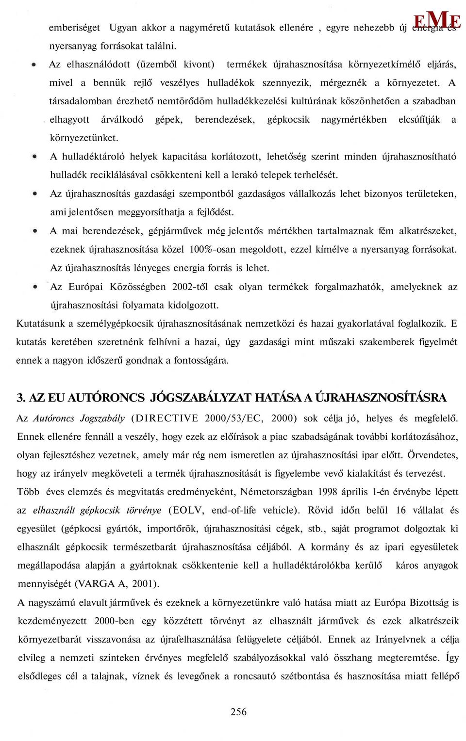 A társadalomban érezhető nemtörődöm hulladékkezelési kultúrának köszönhetően a szabadban elhagyott árválkodó gépek, berendezések, gépkocsik nagymértékben elcsúfítják a környezetünket.
