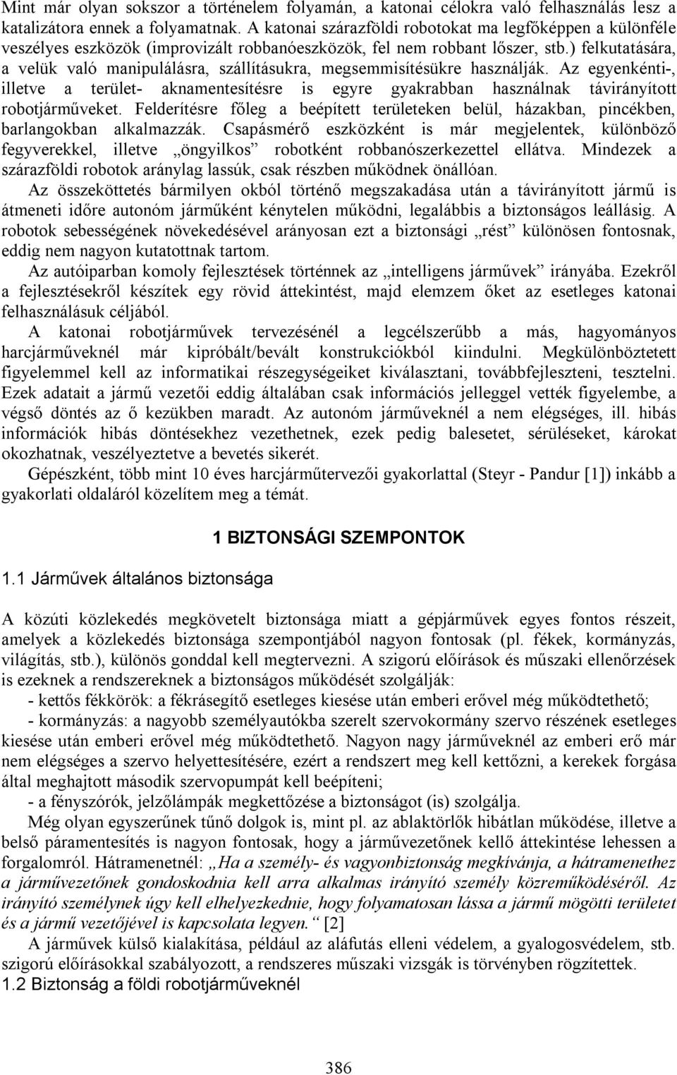 ) felkutatására, a velük való manipulálásra, szállításukra, megsemmisítésükre használják.