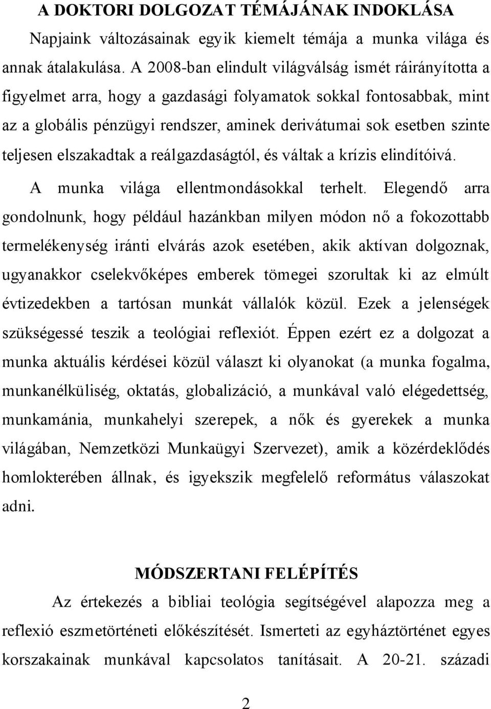 teljesen elszakadtak a reálgazdaságtól, és váltak a krízis elindítóivá. A munka világa ellentmondásokkal terhelt.