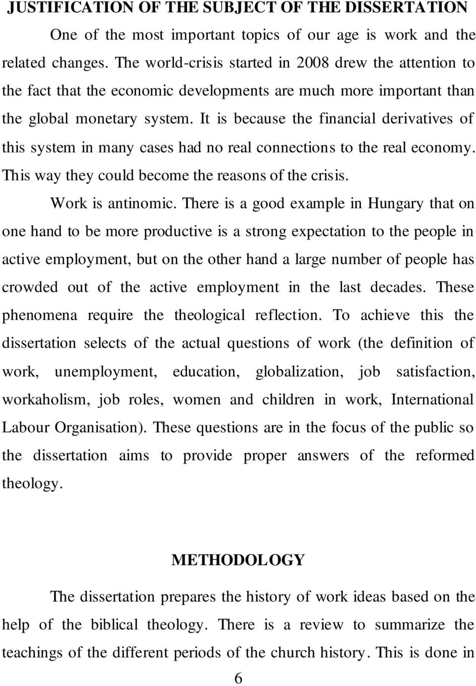 It is because the financial derivatives of this system in many cases had no real connections to the real economy. This way they could become the reasons of the crisis. Work is antinomic.
