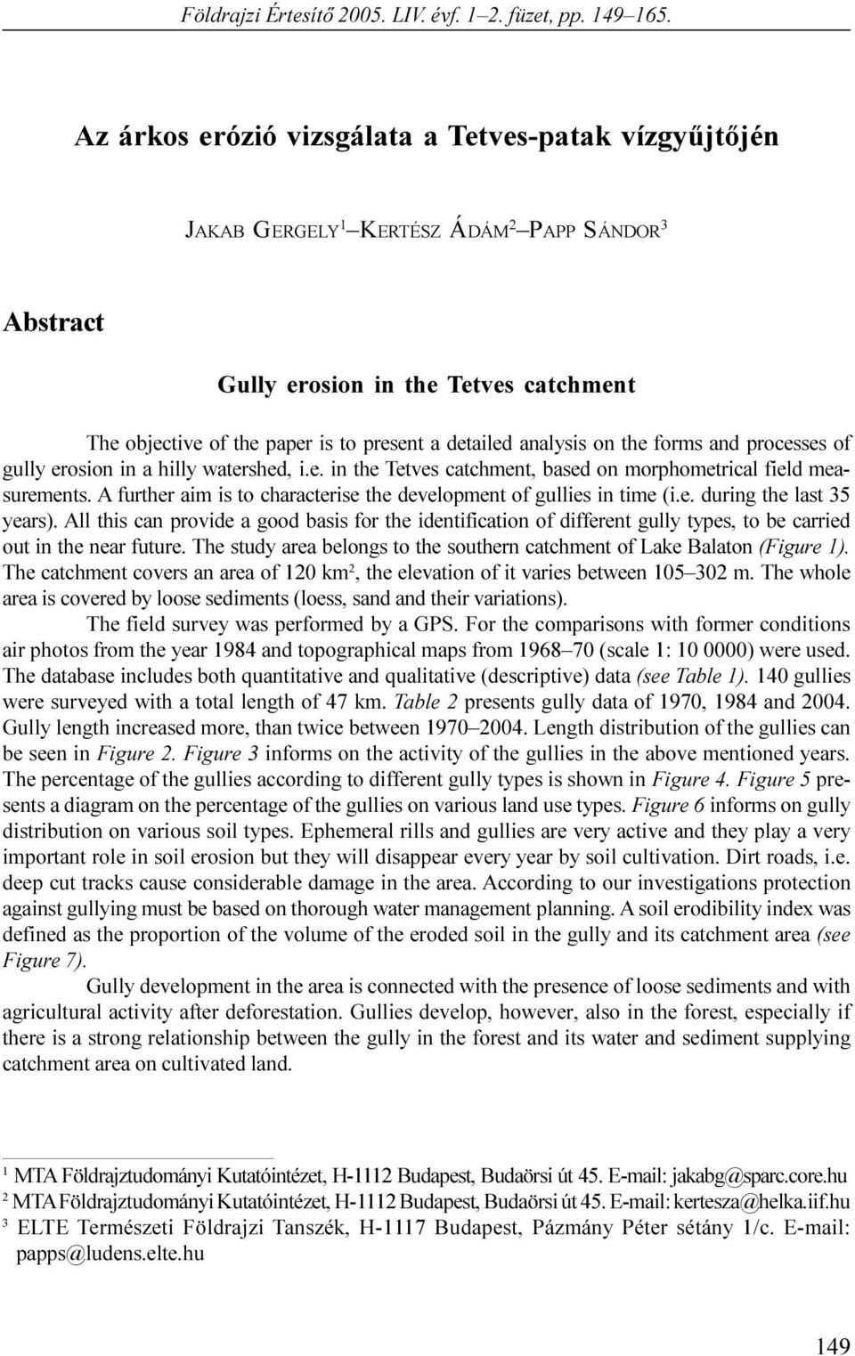 measurements A further aim is to characterise the development of gullies in time (i e during the last 35 years) All this can provide a good basis for the identification of different gully types, to