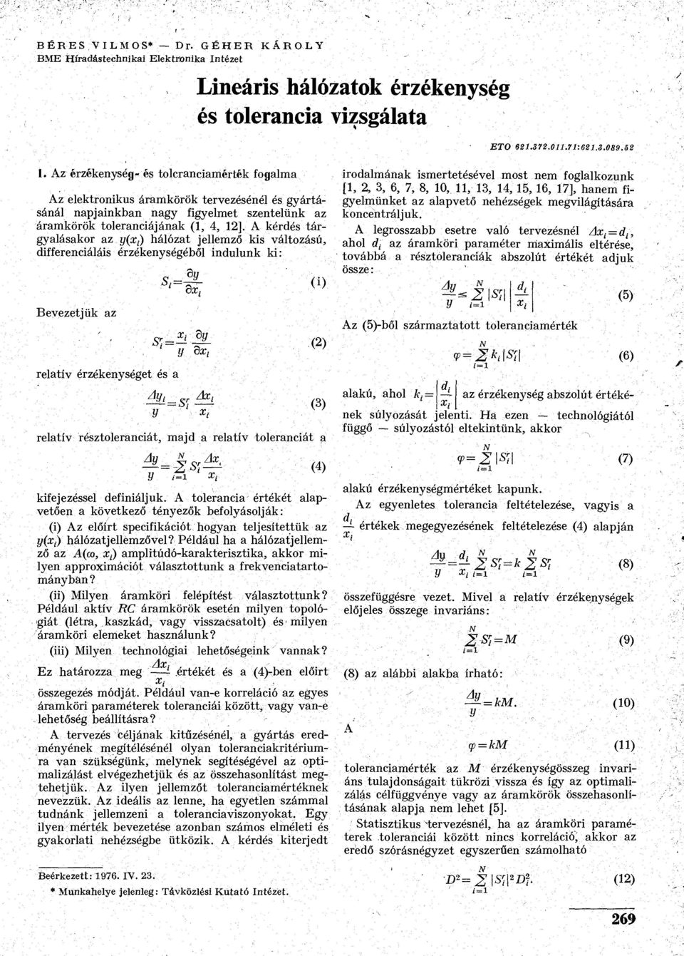A kérdés tárgyalásakor az y(x[) hálózat jellemző kis változású, differenciáláis érzékenységéből indulunk ki: Bevezetjük az relatív érzékenységet és a cx, 4/,- Axy x.