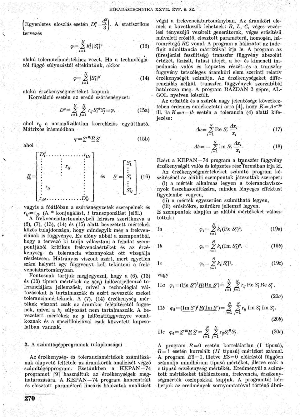 Korreláció esetén az eredő szórásnégyzet: w = 2 Z /=1 ;=i njsfs^c,-, (14) (15a) ahol T tj a normalizálatlan korrelációs együttható. Mátrixos írásmódban ahol R = Dl <p=s r *!