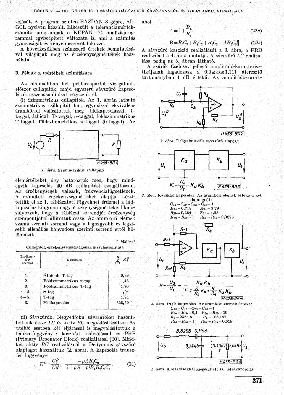 A következőkben számszerű értékek bemutatásával világítjuk meg az érzékenységmértékek használatát. 3.
