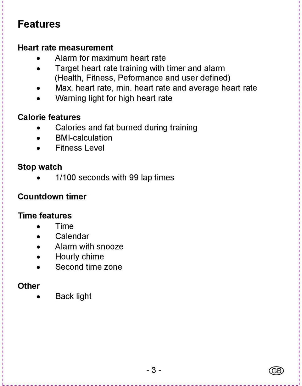 heart rate and average heart rate Warning light for high heart rate Calorie features Calories and fat burned during