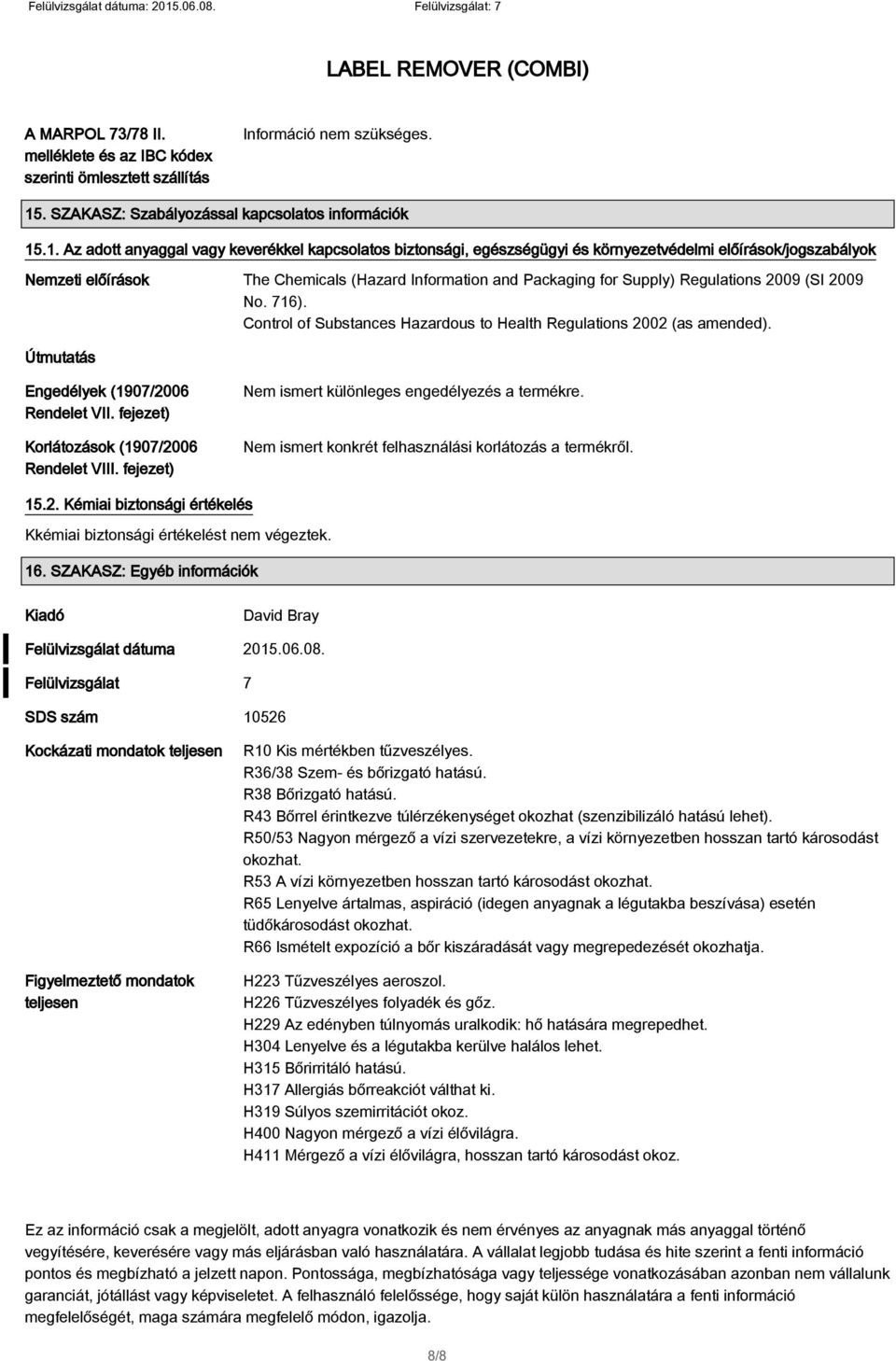 .1. Az adott anyaggal vagy keverékkel kapcsolatos biztonsági, egészségügyi és környezetvédelmi előírások/jogszabályok Nemzeti előírások The Chemicals (Hazard Information and Packaging for Supply)