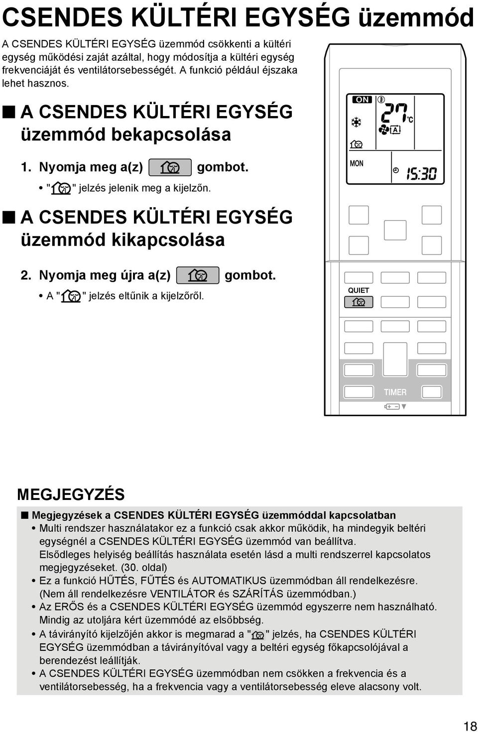 Nyomja meg újra a(z) gombot. A " " jelzés eltűnik a kijelzőről.