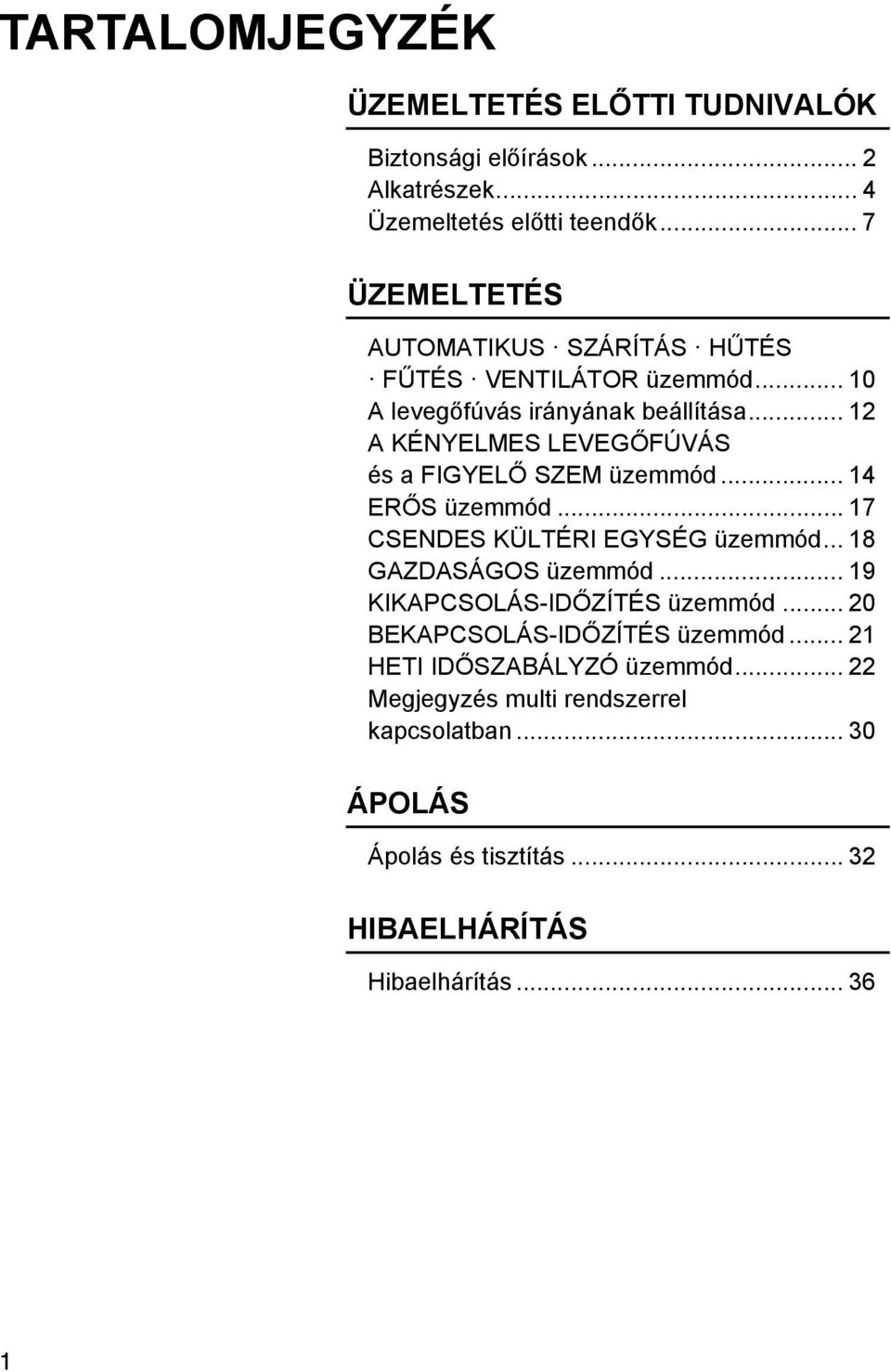 .. 12 A KÉNYELMES LEVEGŐFÚVÁS és a FIGYELŐ SZEM üzemmód... 14 ERŐS üzemmód... 17 CSENDES KÜLTÉRI EGYSÉG üzemmód... 18 GAZDASÁGOS üzemmód.