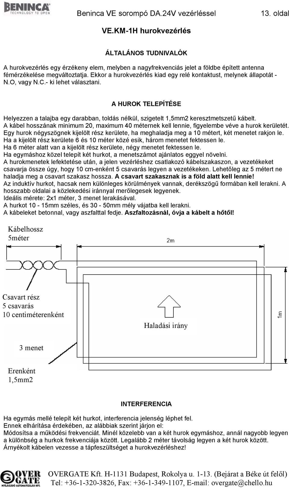 Ekkor a hurokvezérlés kiad egy relé kontaktust, melynek állapotát - N.O, vagy N.C.- ki lehet választani.