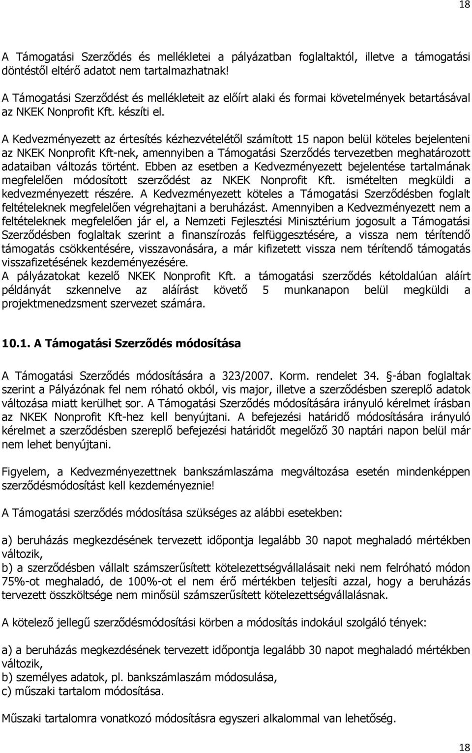 A Kedvezményezett az értesítés kézhezvételétől számított 15 napon belül köteles bejelenteni az NKEK Nonprofit Kft-nek, amennyiben a Támogatási Szerződés tervezetben meghatározott adataiban változás