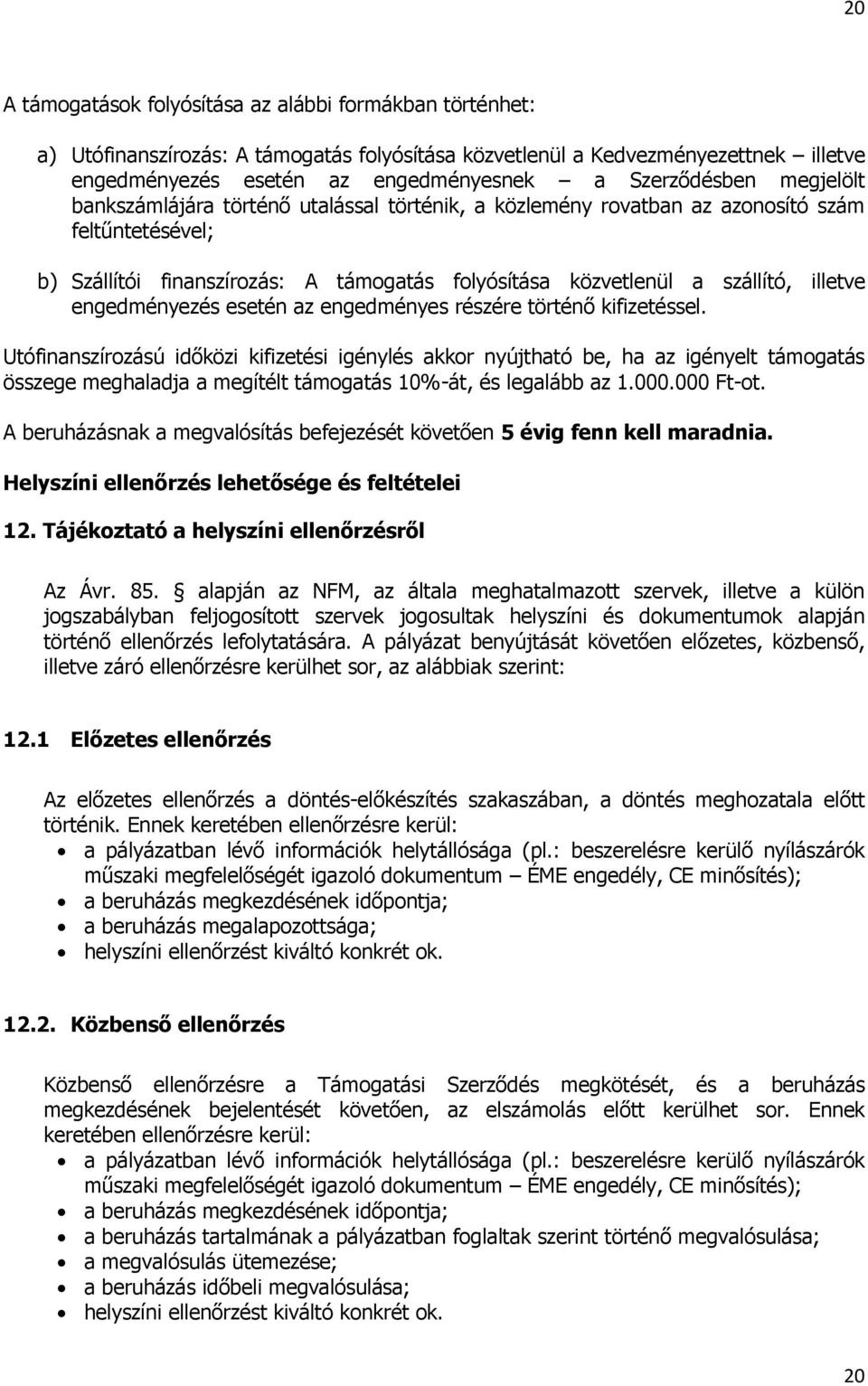 engedményezés esetén az engedményes részére történő kifizetéssel.