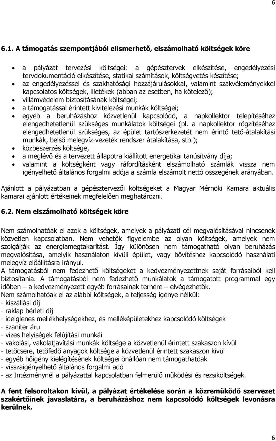 költségvetés készítése; az engedélyezéssel és szakhatósági hozzájárulásokkal, valamint szakvéleményekkel kapcsolatos költségek, illetékek (abban az esetben, ha kötelező); villámvédelem biztosításának