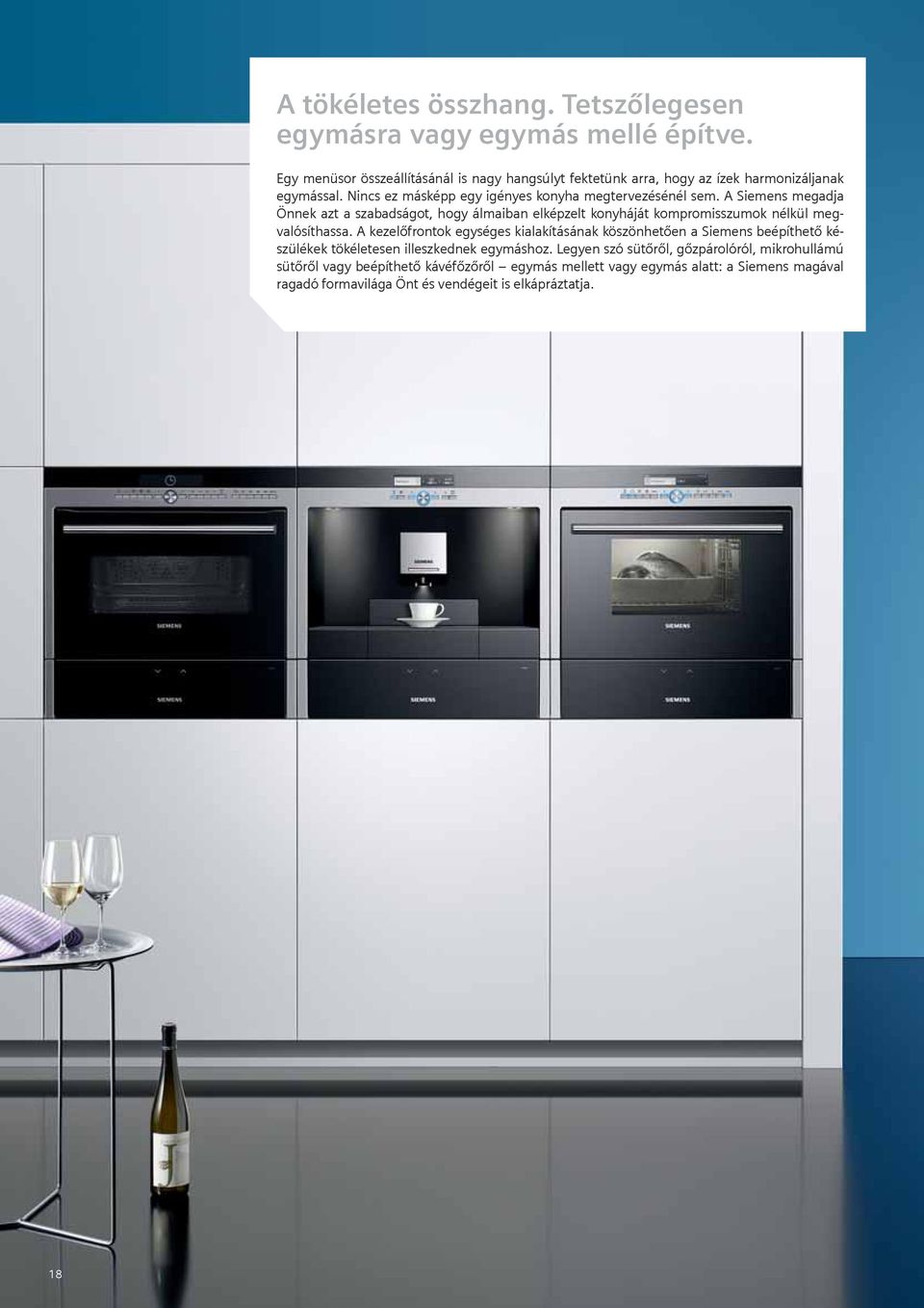 A Siemens megadja Önnek azt a szabadságot, hogy álmaiban elképzelt konyháját kompromisszumok nélkül megvalósíthassa.