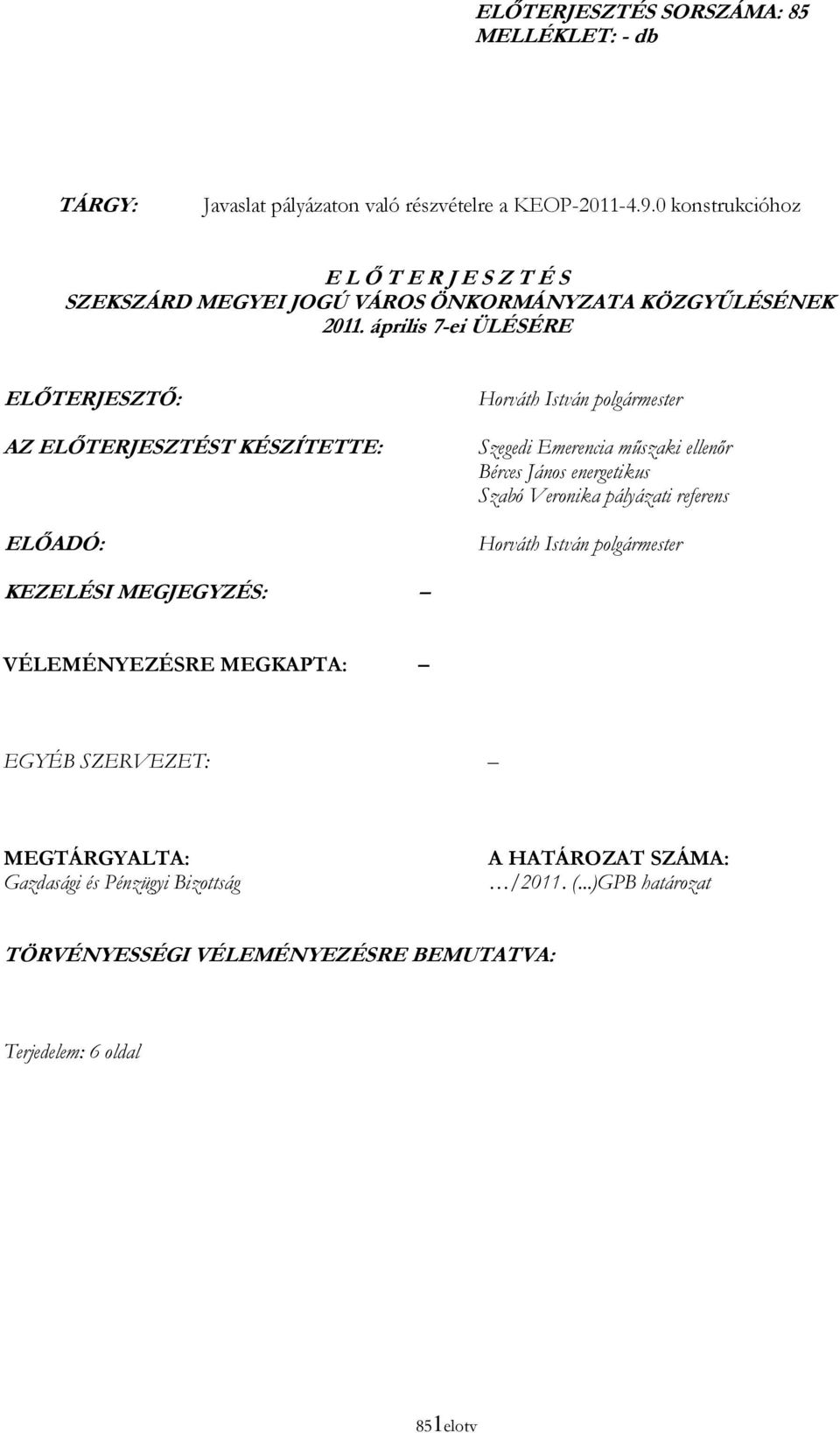 április 7-ei ÜLÉSÉRE ELİTERJESZTİ: AZ ELİTERJESZTÉST KÉSZÍTETTE: ELİADÓ: Horváth István polgármester Szegedi Emerencia mőszaki ellenır Bérces János energetikus