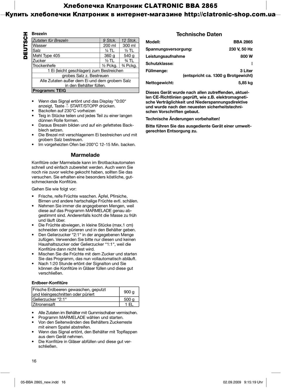 Programm: TEIG Wenn das Signal ertönt und das Display 0:00 anzeigt, Taste START/STOPP drücken. Backofen auf 230 C vorheizen Teig in Stücke teilen und jedes Teil zu einer langen dünnen Rolle formen.