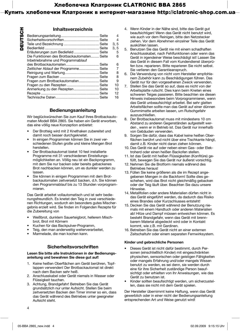 .. Seite 8 Fragen zum Backen... Seite 8 Fragen zum Brotbackautomaten... Seite 9 Fragen zu den Rezepten... Seite 10 Anmerkung zu den Rezepten... Seite 10 Rezepte... Seite 12 Technische Daten.