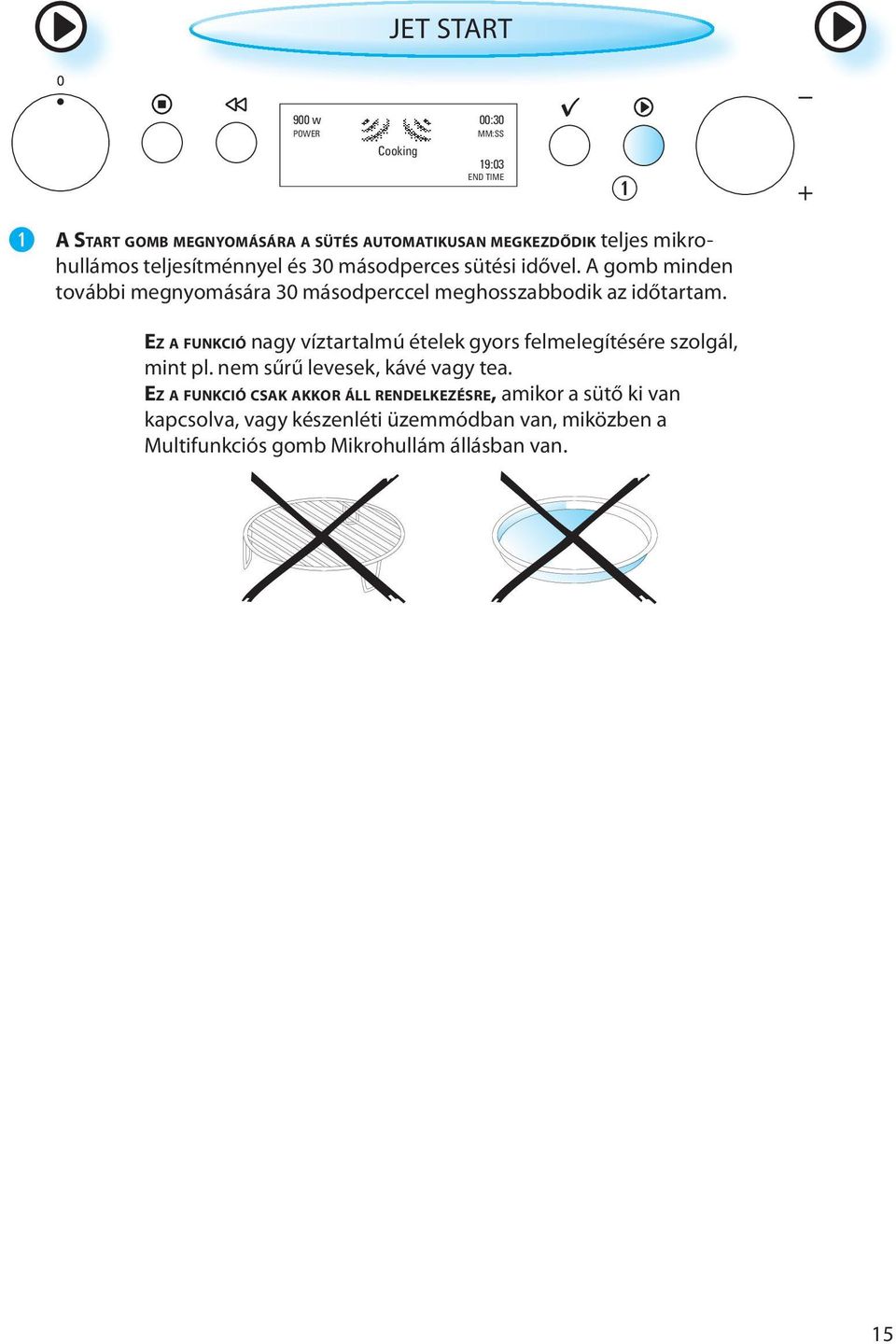 A gomb minden további megnyomására 30 másodperccel meghosszabbodik az időtartam.