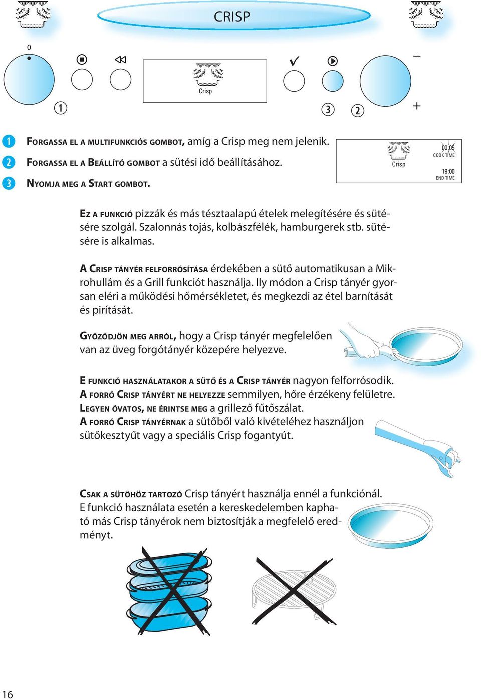 A CRISP TÁNYÉR FELFORRÓSÍTÁSA érdekében a sütő automatikusan a Mikrohullám és a Grill funkciót használja.