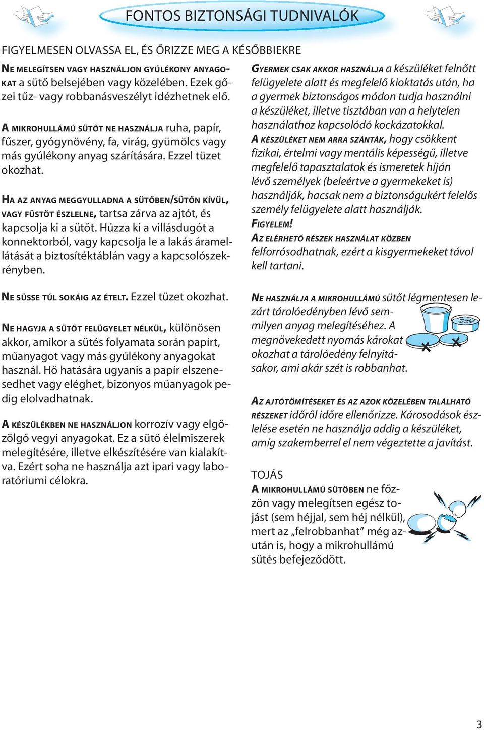 HA AZ ANYAG MEGGYULLADNA A SÜTŐBEN/SÜTŐN KÍVÜL, VAGY FÜSTÖT ÉSZLELNE, tartsa zárva az ajtót, és kapcsolja ki a sütőt.