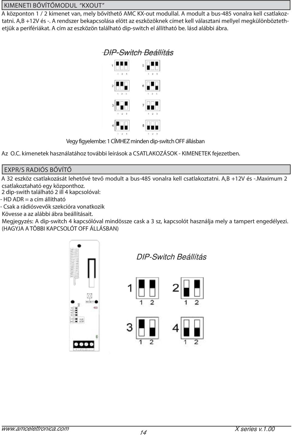 DIP-Switch Beállítás Vegy figyelembe: 1 CÍMHEZ minden dip-switch OFF állásban Az O.C. kimenetek használatához további leírások a CSATLAKOZÁSOK - KIMENETEK fejezetben.