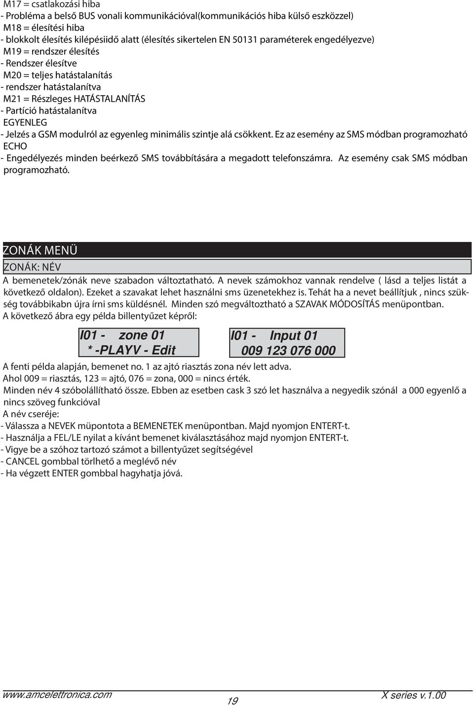 a GSM modulról az egyenleg minimális szintje alá csökkent. Ez az esemény az SMS módban programozható ECHO - Engedélyezés minden beérkező SMS továbbítására a megadott telefonszámra.