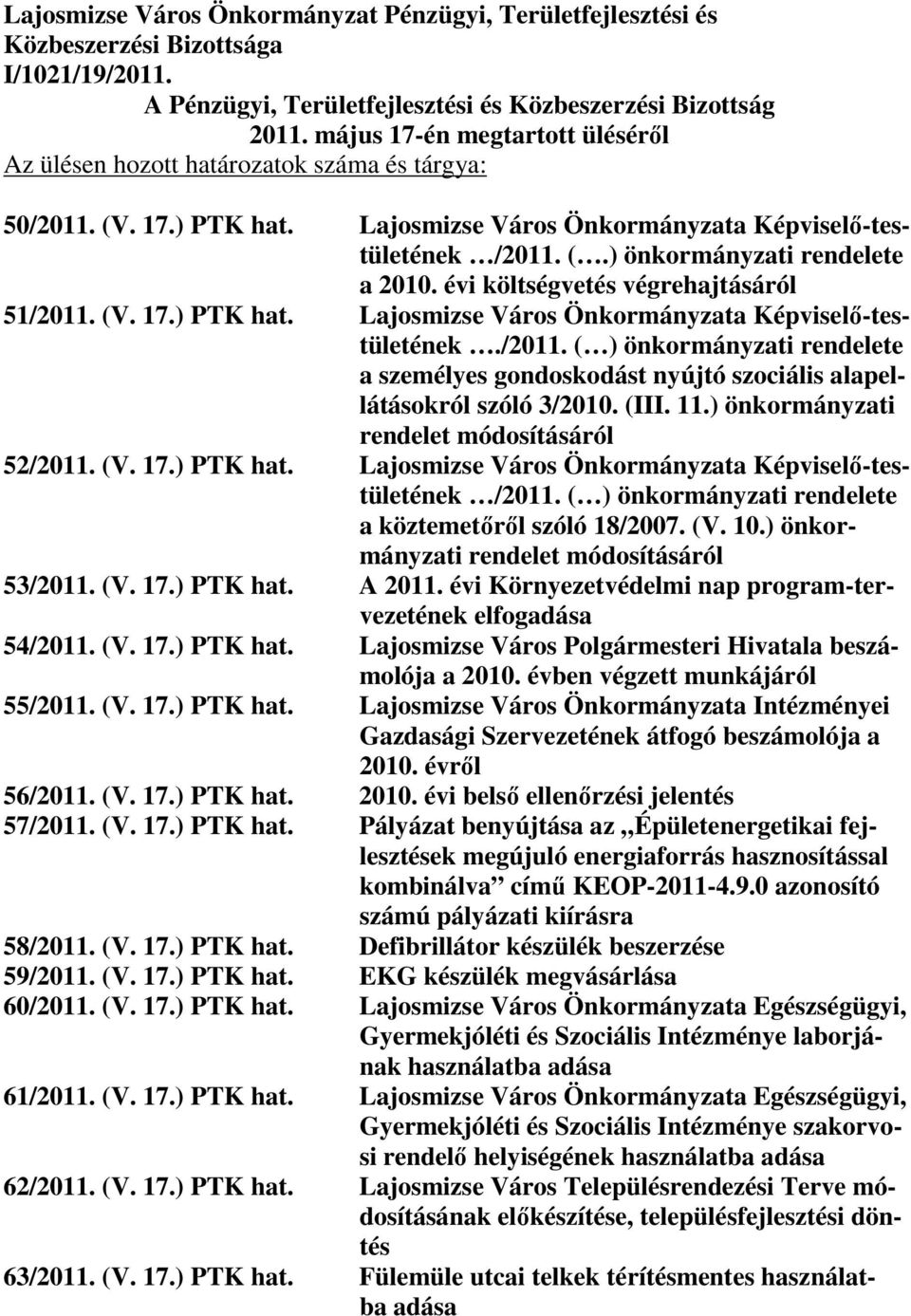 évi költségvetés végrehajtásáról 51/2011. (V. 17.) PTK hat. Lajosmizse Város Önkormányzata Képviselı-testületének./2011. ( ) önkormányzati rendelete a személyes gondoskodást nyújtó szociális alapellátásokról szóló 3/2010.