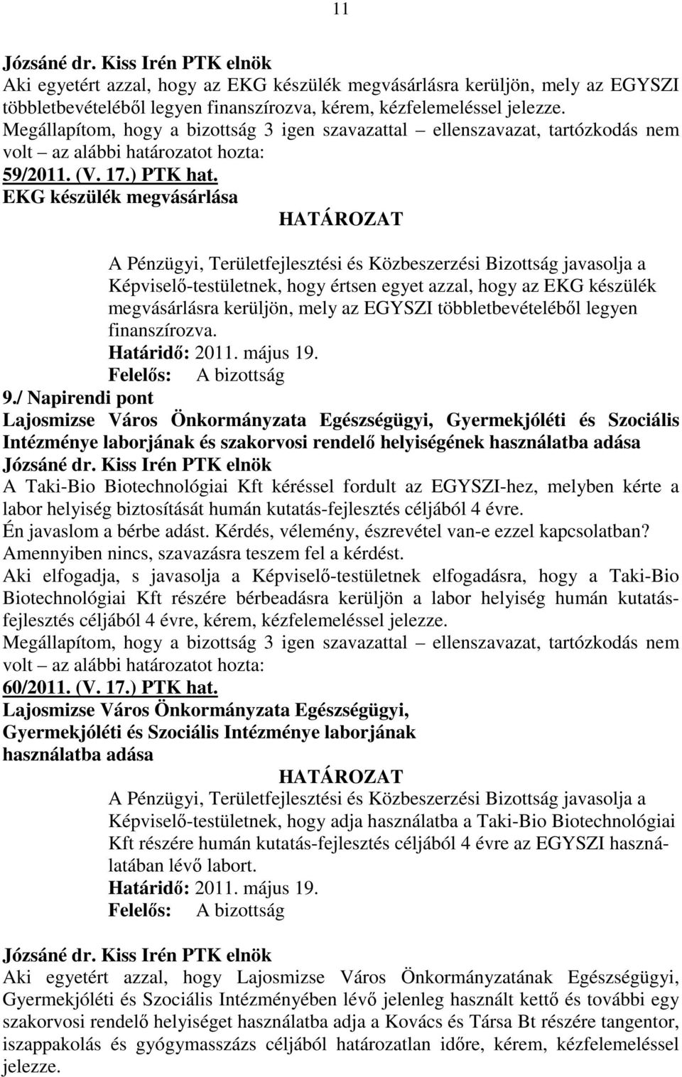 EGYSZI többletbevételébıl legyen finanszírozva. 9.