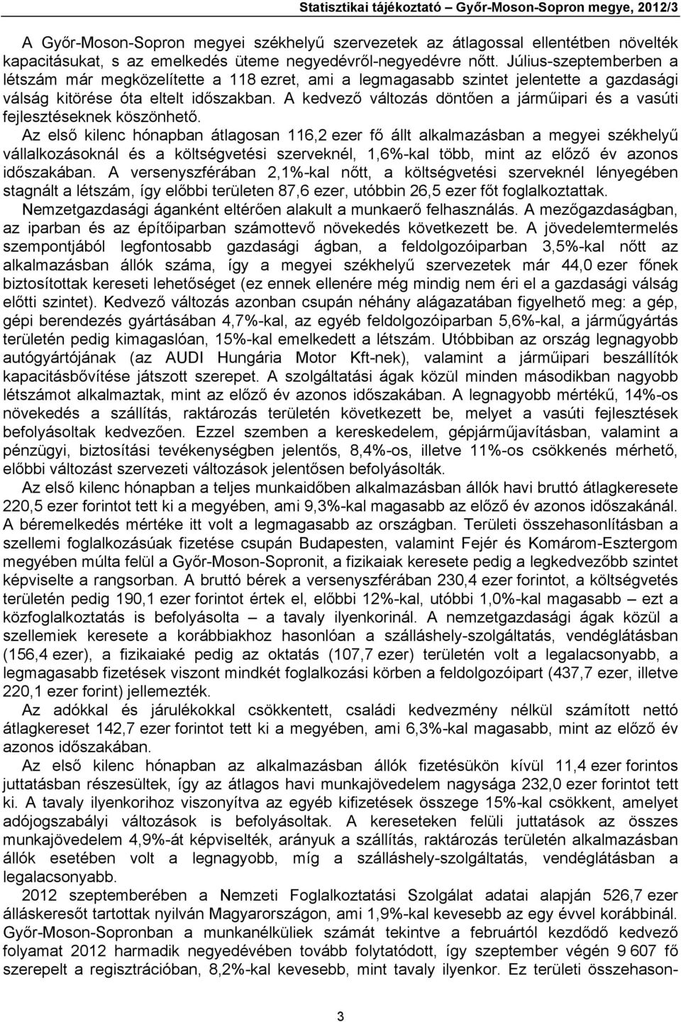 A kedvező változás döntően a járműipari és a vasúti fejlesztéseknek köszönhető.