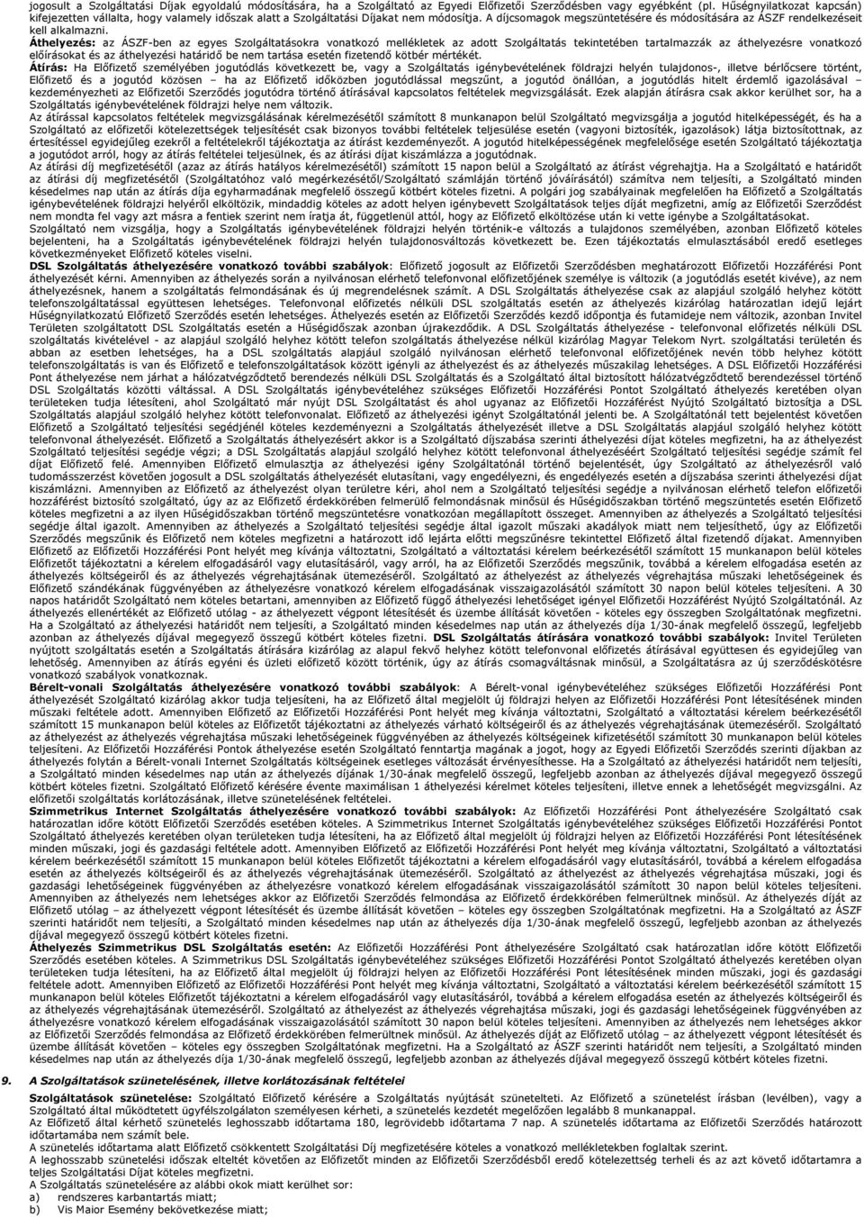 A díjcsomagok megszüntetésére és módosítására az ÁSZF rendelkezéseit kell alkalmazni.
