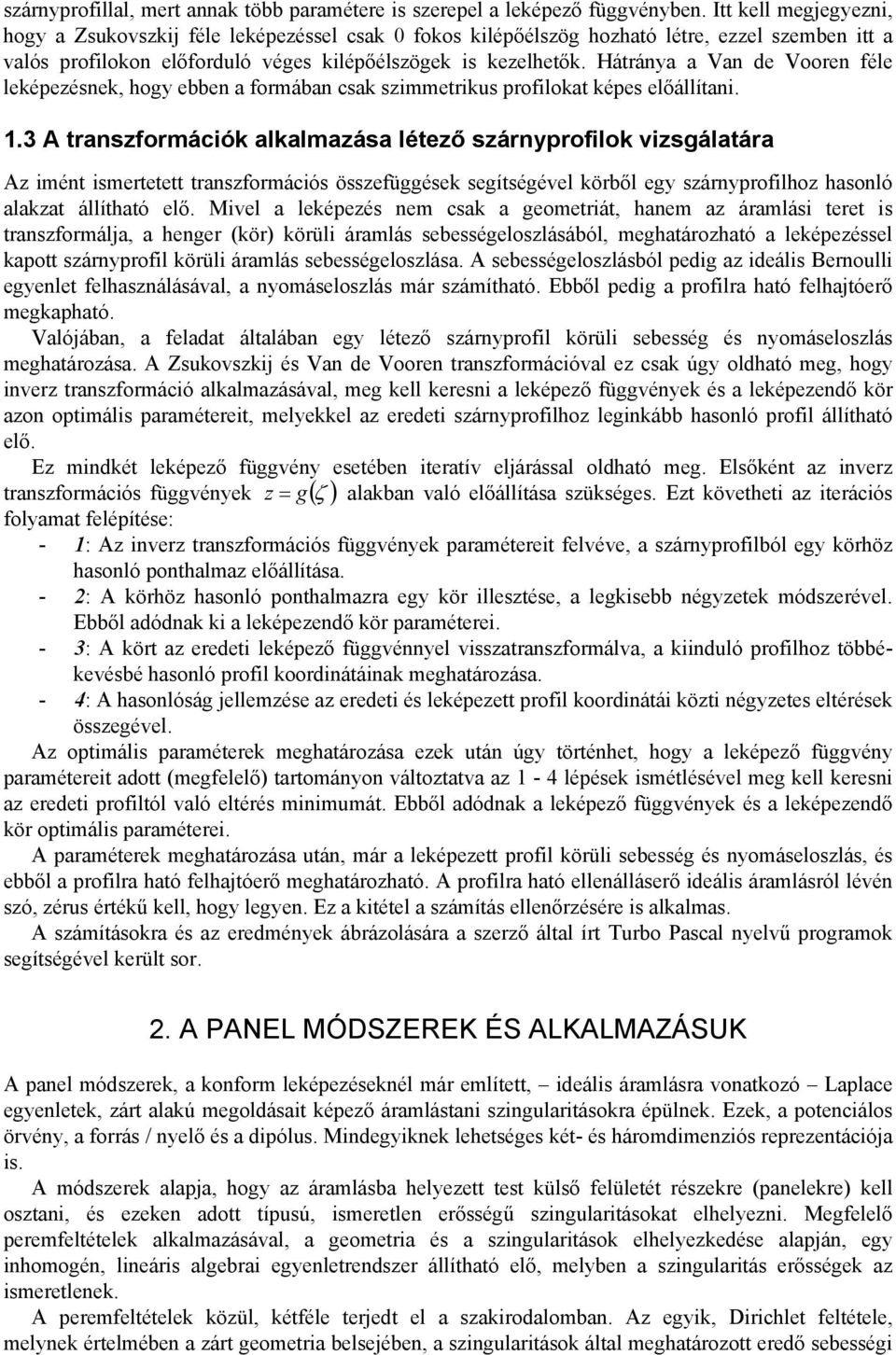 Hátránya a Van de Vooren féle leképezésnek, hogy ebben a formában csak szimmetrikus profilokat képes előállítani. 1.
