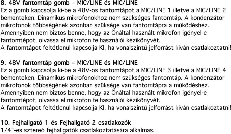 Amennyiben nem biztos benne, hogy az Önáltal használt mikrofon igényel-e fantomtépot, olvassa el mikrofon felhasználói kézikönyvét.