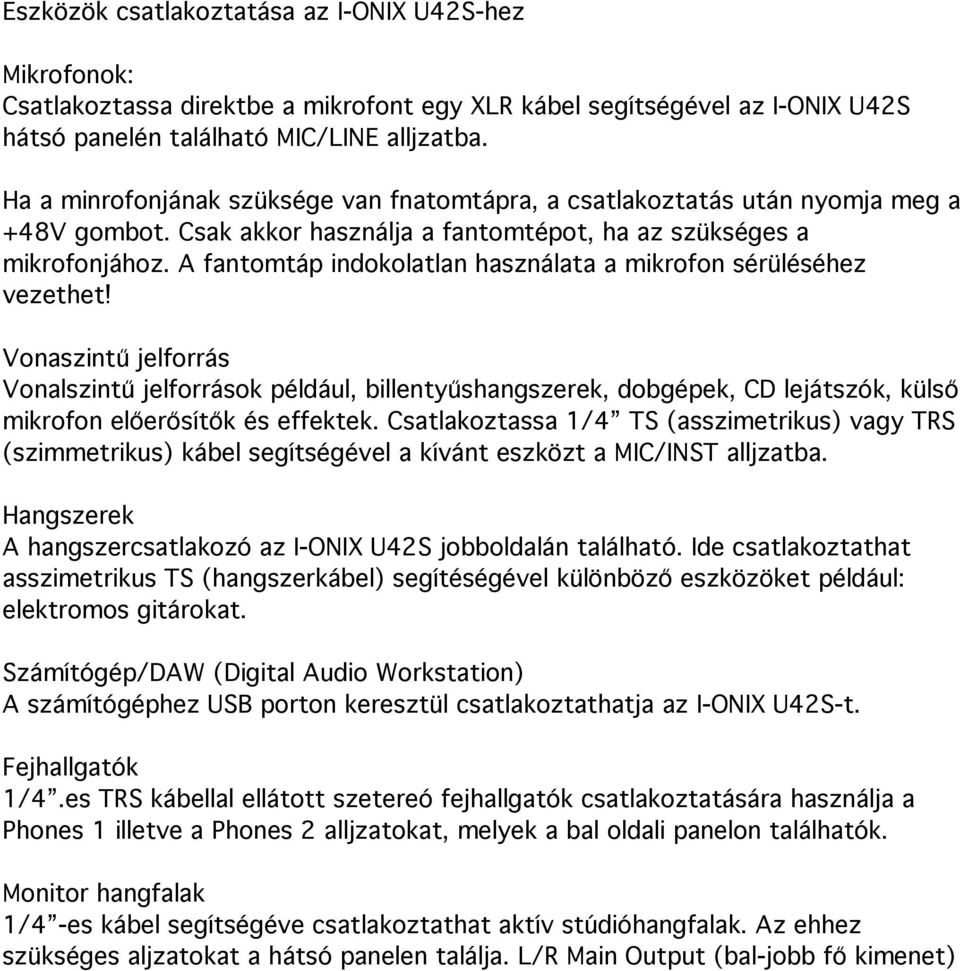 A fantomtáp indokolatlan használata a mikrofon sérüléséhez vezethet!