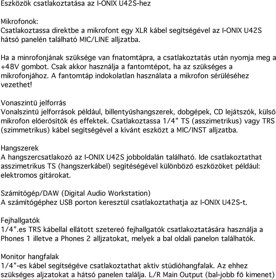 A fantomtáp indokolatlan használata a mikrofon sérüléséhez vezethet!