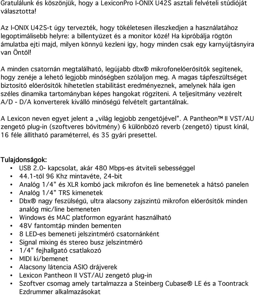 Ha kipróbálja rögtön ámulatba ejti majd, milyen könnyű kezleni így, hogy minden csak egy karnyújtásnyira van Öntől!