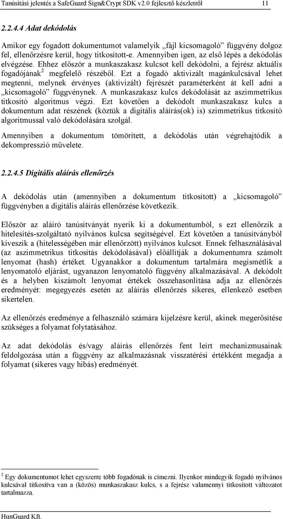 Ehhez először a munkaszakasz kulcsot kell dekódolni, a fejrész aktuális fogadójának 2 megfelelő részéből.