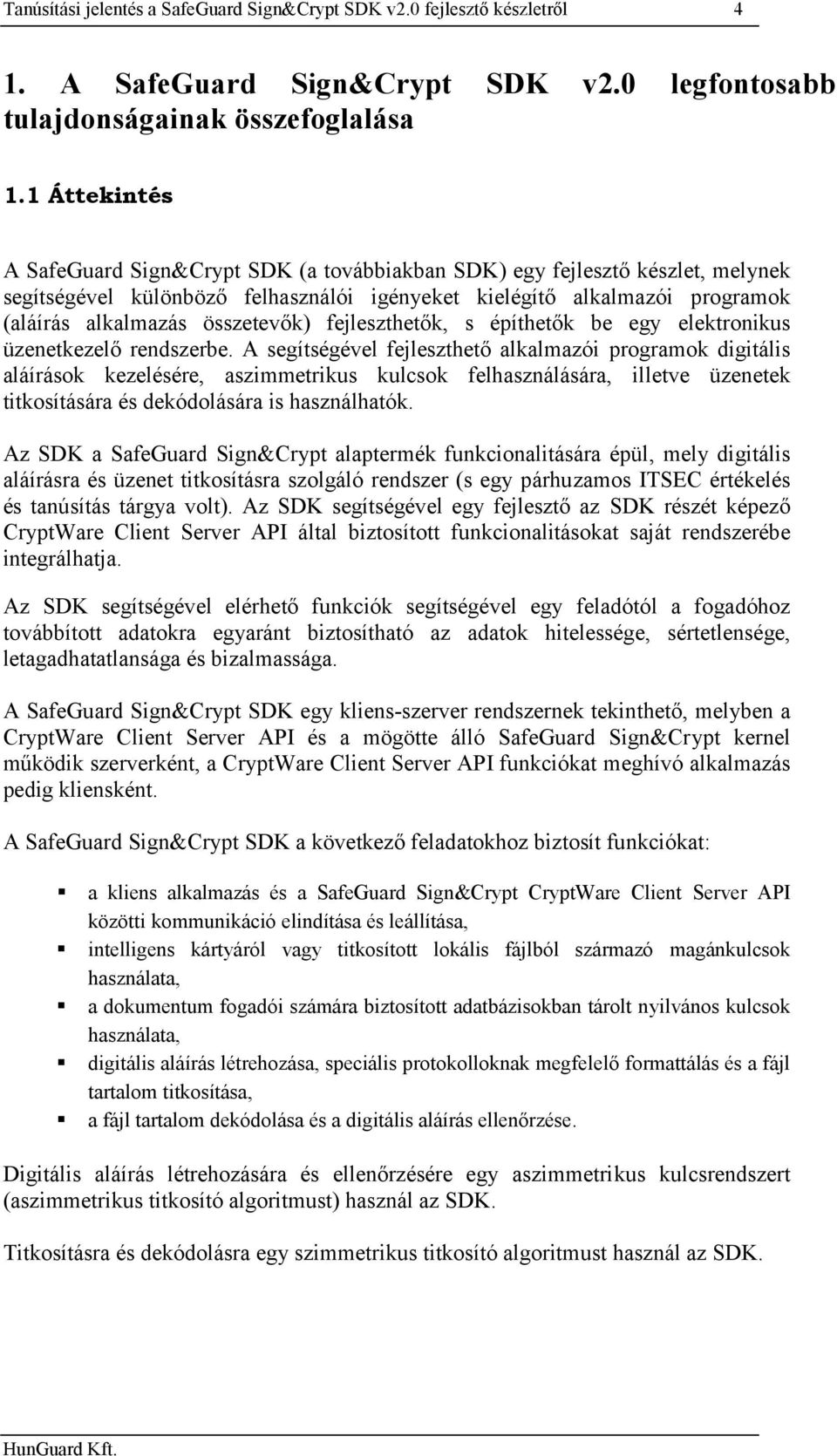 összetevők) fejleszthetők, s építhetők be egy elektronikus üzenetkezelő rendszerbe.