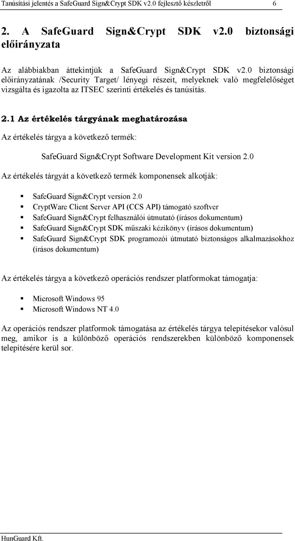 1 Az értékelés tárgyának meghatározása Az értékelés tárgya a következő termék: SafeGuard Sign&Crypt Software Development Kit version 2.