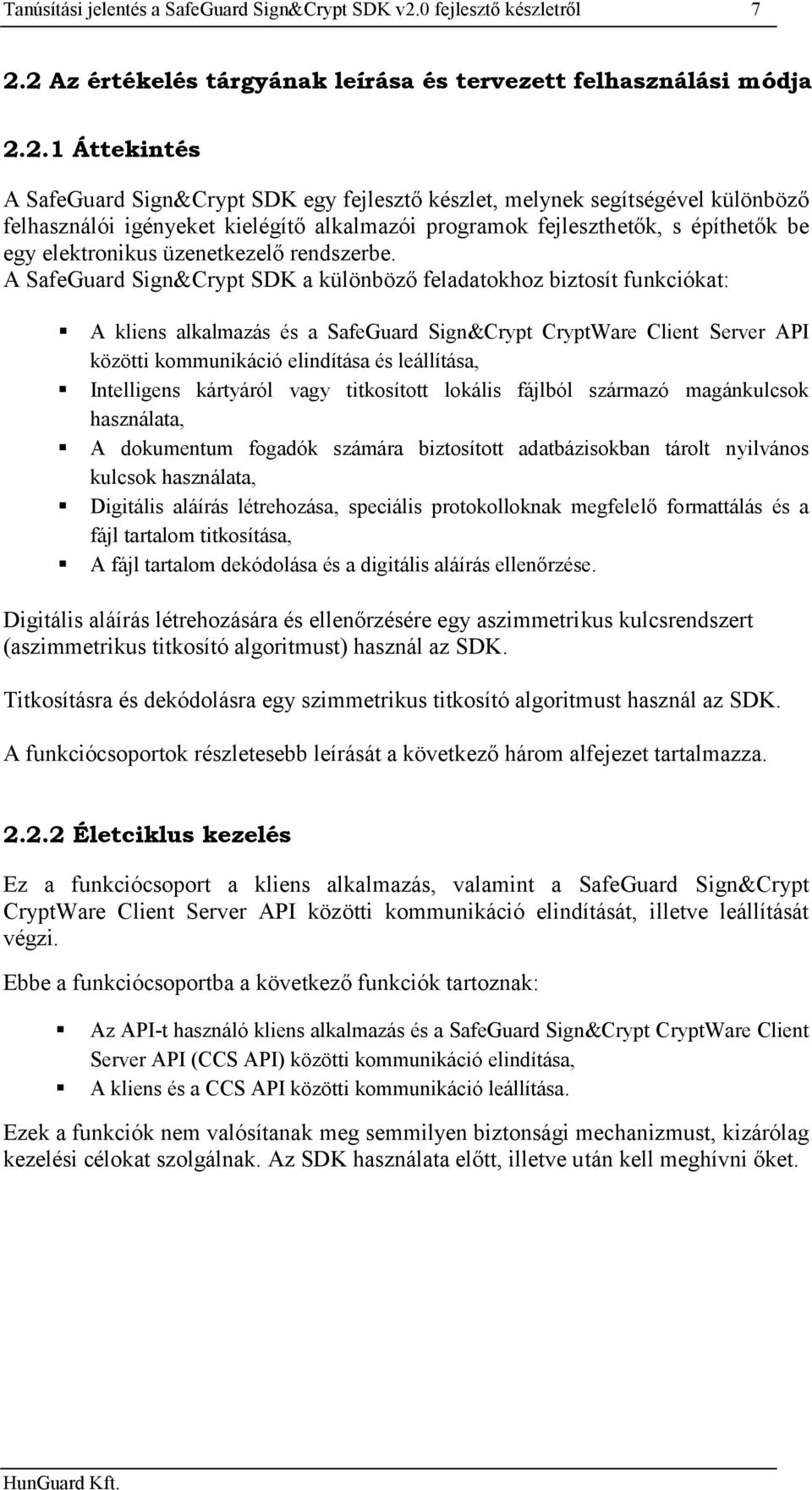 2 Az értékelés tárgyának leírása és tervezett felhasználási módja 2.2.1 Áttekintés A SafeGuard Sign&Crypt SDK egy fejlesztő készlet, melynek segítségével különböző felhasználói igényeket kielégítő